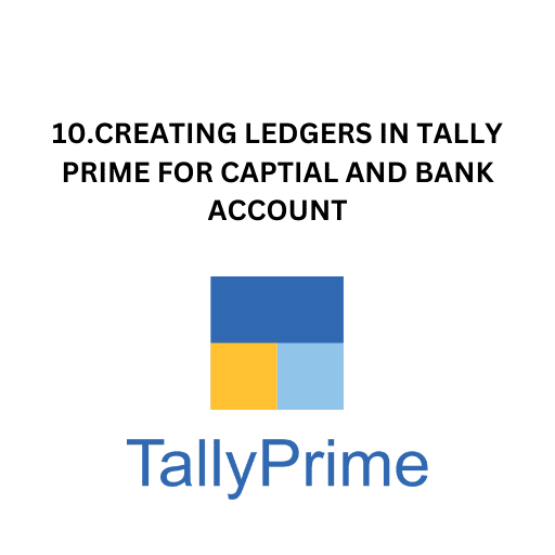 10.CREATING LEDGERS IN TALLY PRIME FOR CAPTIAL AND BANK ACCOUNT